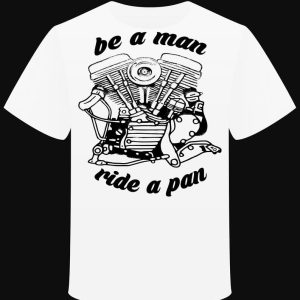 T-Shirt "Be a Man Ride a Pan"