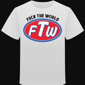 T-shirt "FTW: Fuck The World"