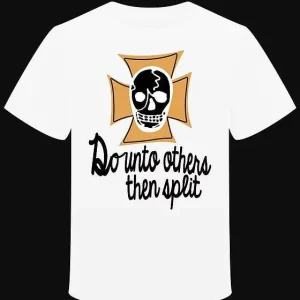 T-shirt "Do Unto others then Split"